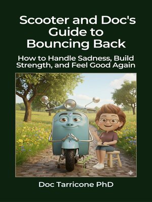cover image of Scooter and Doc's Guide to Bouncing Back--How to Handle Sadness, Build Strength, and Feel Good Again